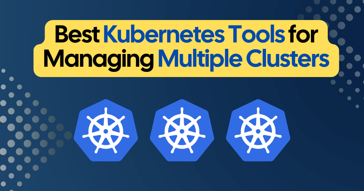 Cover image for "Best Kubernetes Tools for Managing Multiple Clusters" blog post.